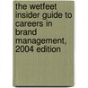 The WetFeet Insider Guide to Careers in Brand Management, 2004 edition by Wetfeet