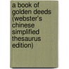A Book Of Golden Deeds (Webster's Chinese Simplified Thesaurus Edition) by Inc. Icon Group International