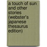 A Touch Of Sun And Other Stories (Webster's Japanese Thesaurus Edition) door Inc. Icon Group International