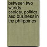 Between Two Worlds - Society, Politics, and Business in the Philippines door Rupert Hodder