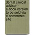 Dental Clinical Advisor - E-Book Version To Be Sold Via E-Commerce Site