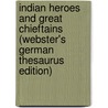 Indian Heroes And Great Chieftains (Webster's German Thesaurus Edition) by Inc. Icon Group International
