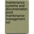 Maintenance Systems and Documentation. Plant Maintenance Management Set
