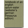 Notebook Of An English Opium-Eater (Webster's German Thesaurus Edition) door Inc. Icon Group International