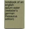 Notebook Of An English Opium-Eater (Webster's German Thesaurus Edition) by Inc. Icon Group International