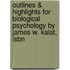 Outlines & Highlights For Biological Psychology By James W. Kalat, Isbn