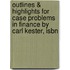 Outlines & Highlights For Case Problems In Finance By Carl Kester, Isbn