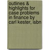 Outlines & Highlights For Case Problems In Finance By Carl Kester, Isbn door Cram101 Reviews