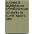 Outlines & Highlights For Communication Networks By Sumit  Kasera, Isbn