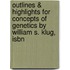 Outlines & Highlights For Concepts Of Genetics By William S. Klug, Isbn