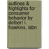 Outlines & Highlights For Consumer Behavior By Delbert I. Hawkins, Isbn