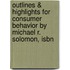 Outlines & Highlights For Consumer Behavior By Michael R. Solomon, Isbn