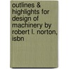 Outlines & Highlights For Design Of Machinery By Robert L. Norton, Isbn door Robert Norton