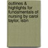 Outlines & Highlights For Fundamentals Of Nursing By Carol Taylor, Isbn