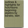 Outlines & Highlights For Hutchisons Beginning Algebra By Baratto, Isbn by Cram101 Reviews