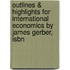 Outlines & Highlights For International Economics By James Gerber, Isbn