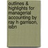 Outlines & Highlights For Managerial Accounting By Ray H Garrison, Isbn