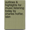 Outlines & Highlights For Music Listening Today By Charles Hoffer, Isbn by Cram101 Textbook Reviews