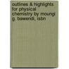 Outlines & Highlights For Physical Chemistry By Moungi G. Bawendi, Isbn door Moungi Bawendi