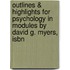 Outlines & Highlights For Psychology In Modules By David G. Myers, Isbn