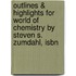 Outlines & Highlights For World Of Chemistry By Steven S. Zumdahl, Isbn
