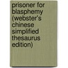 Prisoner For Blasphemy (Webster's Chinese Simplified Thesaurus Edition) by Inc. Icon Group International