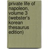 Private Life Of Napoleon, Volume 3 (Webster's Korean Thesaurus Edition) door Inc. Icon Group International