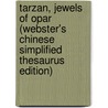 Tarzan, Jewels Of Opar (Webster's Chinese Simplified Thesaurus Edition) door Inc. Icon Group International