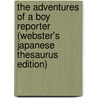 The Adventures Of A Boy Reporter (Webster's Japanese Thesaurus Edition) door Inc. Icon Group International