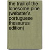 The Trail Of The Lonesome Pine (Webster's Portuguese Thesaurus Edition) door Inc. Icon Group International