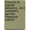 Memoirs Of Popular Delusions, Vol 2 (Webster's German Thesaurus Edition) by Inc. Icon Group International