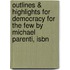 Outlines & Highlights For Democracy For The Few By Michael Parenti, Isbn