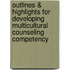 Outlines & Highlights For Developing Multicultural Counseling Competency