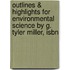 Outlines & Highlights For Environmental Science By G. Tyler Miller, Isbn