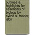 Outlines & Highlights For Essentials Of Biology By Sylvia S. Mader, Isbn