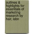 Outlines & Highlights For Essentials Of Marketing Research By Hair, Isbn