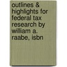 Outlines & Highlights For Federal Tax Research By William A. Raabe, Isbn door William Raabe