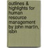 Outlines & Highlights For Human Resource Management By John Martin, Isbn