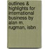 Outlines & Highlights For International Business By Alan M. Rugman, Isbn