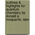 Outlines & Highlights For Quantum Chemistry By Donald A. Mcquarrie, Isbn