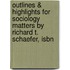 Outlines & Highlights For Sociology Matters By Richard T. Schaefer, Isbn
