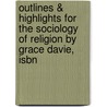 Outlines & Highlights For The Sociology Of Religion By Grace Davie, Isbn by Dr Grace Davie