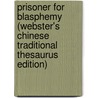 Prisoner For Blasphemy (Webster's Chinese Traditional Thesaurus Edition) door Inc. Icon Group International