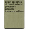 Select Speeches Of Daniel Webster (Webster's Japanese Thesaurus Edition) door Inc. Icon Group International