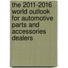 The 2011-2016 World Outlook for Automotive Parts and Accessories Dealers door Inc. Icon Group International