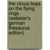 The Circus Boys On The Flying Rings (Webster's German Thesaurus Edition) by Inc. Icon Group International