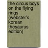 The Circus Boys On The Flying Rings (Webster's Korean Thesaurus Edition) by Inc. Icon Group International