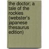 The Doctor; A Tale Of The Rockies (Webster's Japanese Thesaurus Edition) door Inc. Icon Group International