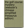 The Golf Course Mystery (Webster's Chinese Simplified Thesaurus Edition) door Inc. Icon Group International