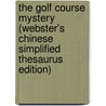 The Golf Course Mystery (Webster's Chinese Simplified Thesaurus Edition) door Inc. Icon Group International